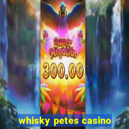 whisky petes casino