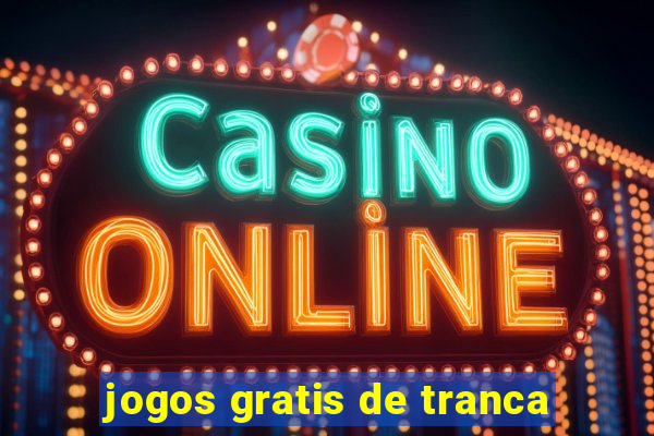 jogos gratis de tranca