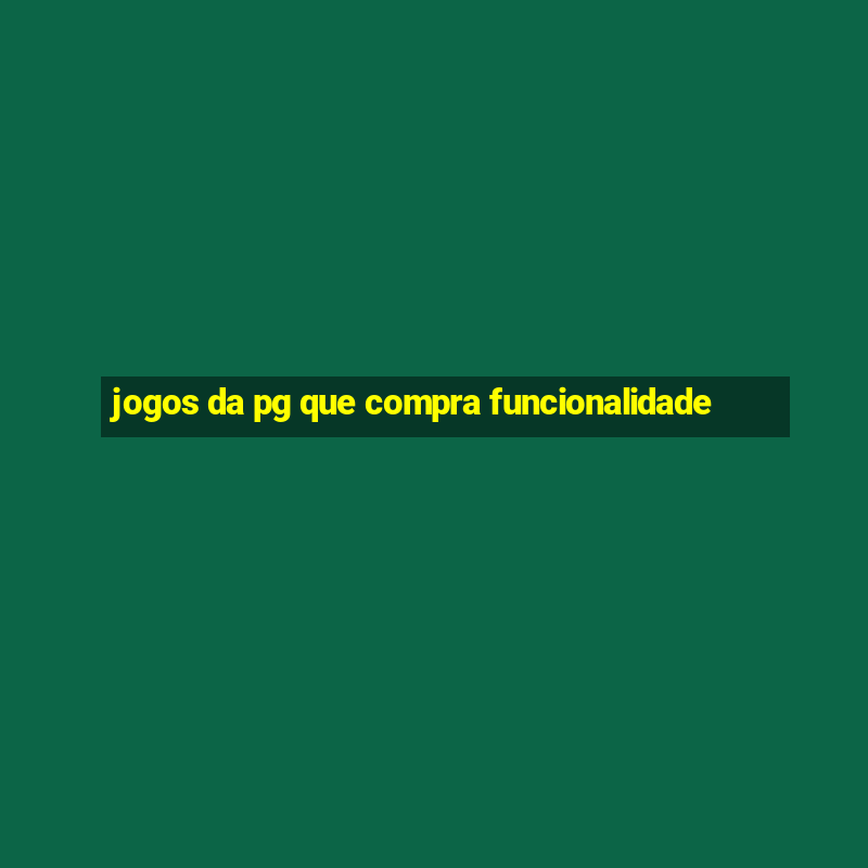 jogos da pg que compra funcionalidade