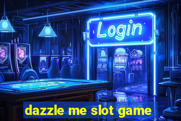 dazzle me slot game