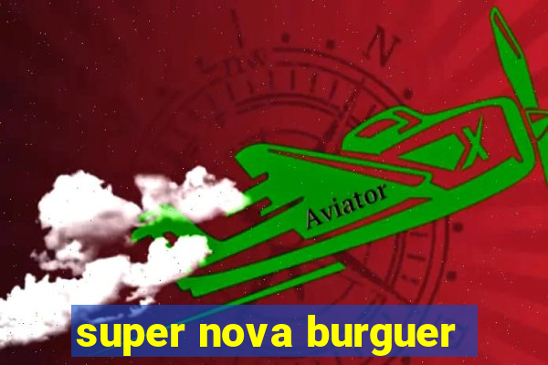 super nova burguer