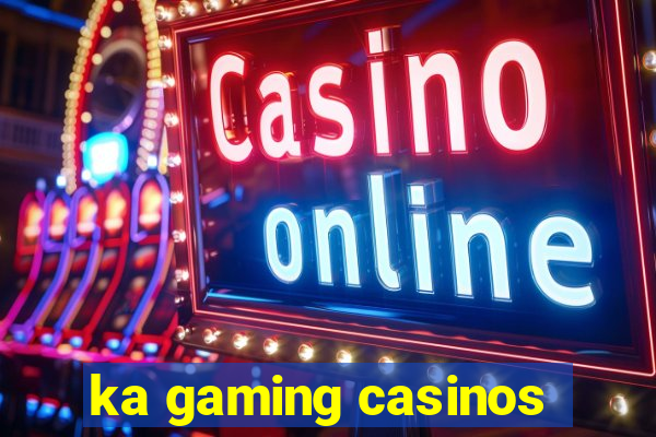 ka gaming casinos