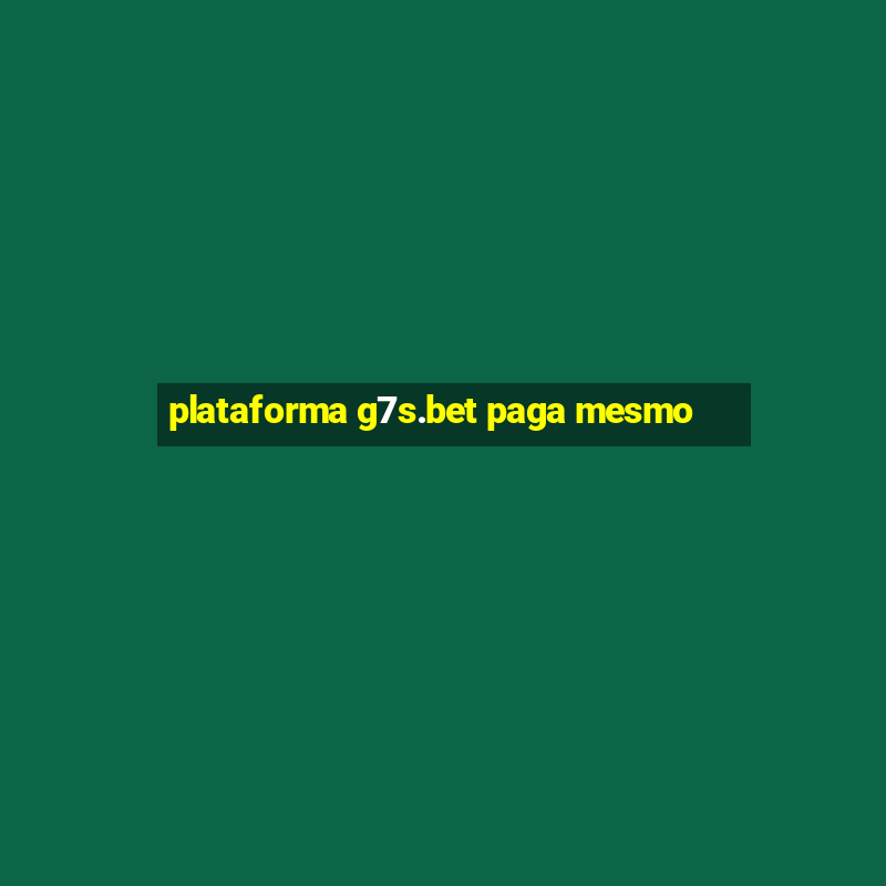 plataforma g7s.bet paga mesmo