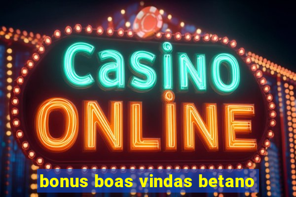 bonus boas vindas betano