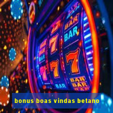 bonus boas vindas betano