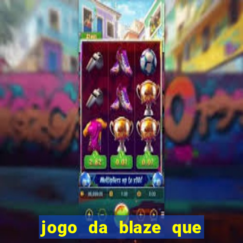 jogo da blaze que ganha dinheiro