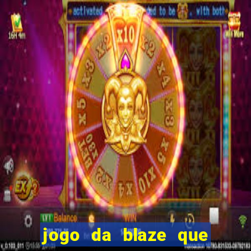 jogo da blaze que ganha dinheiro