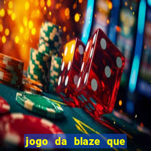 jogo da blaze que ganha dinheiro