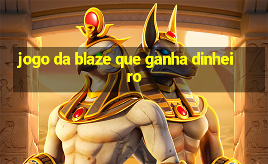 jogo da blaze que ganha dinheiro