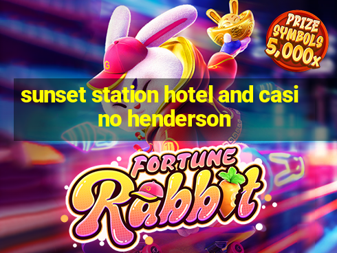 sunset station hotel and casino henderson