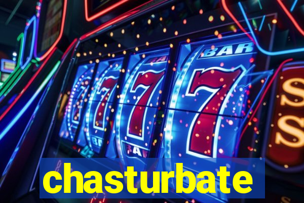 chasturbate