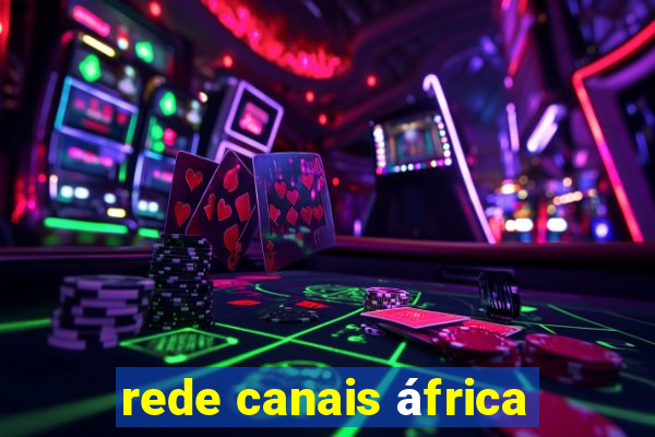 rede canais áfrica