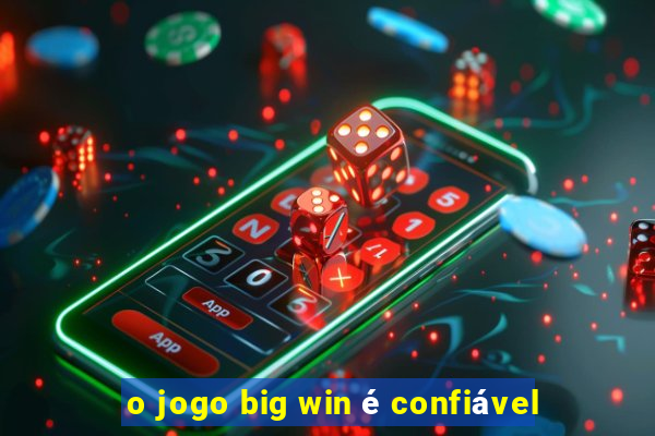 o jogo big win é confiável