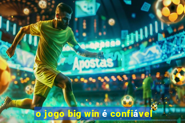 o jogo big win é confiável