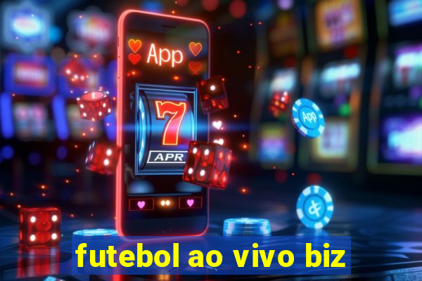 futebol ao vivo biz