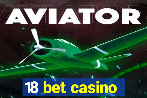 18 bet casino