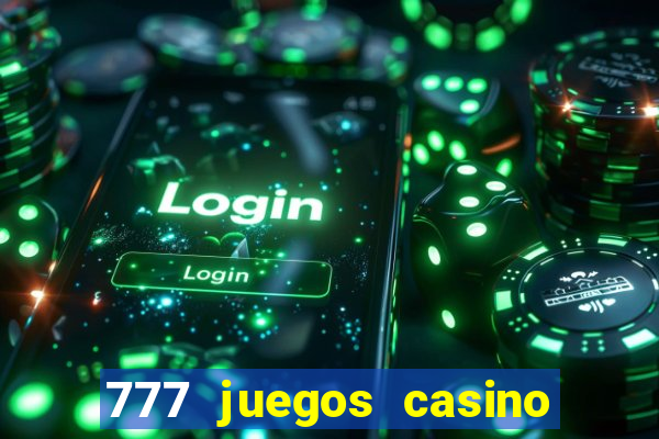 777 juegos casino maquinas tragamonedas