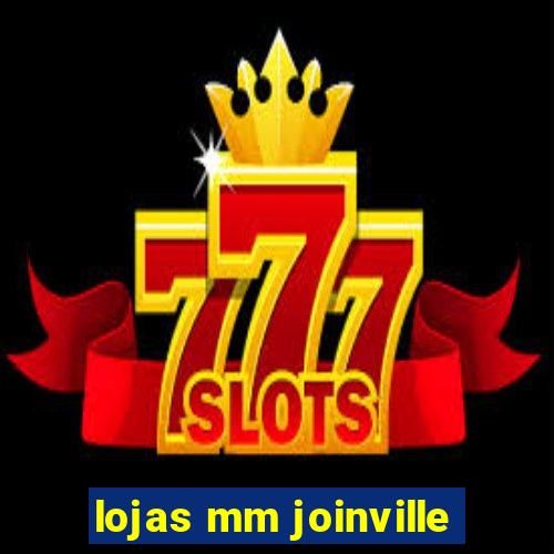 lojas mm joinville