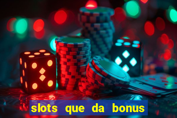 slots que da bonus no cadastro sem deposito