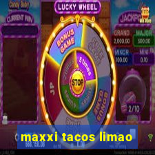 maxxi tacos limao