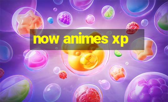 now animes xp