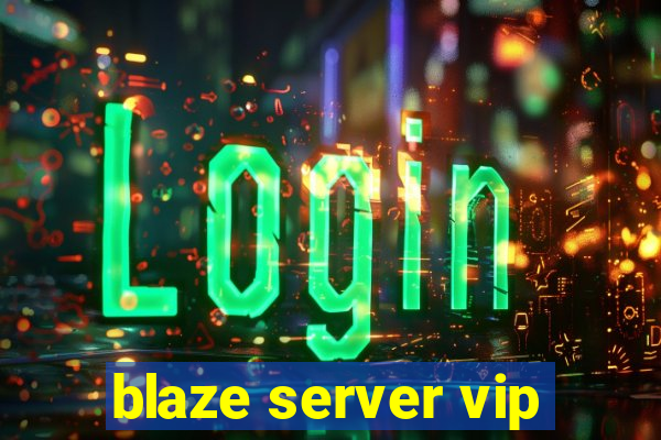 blaze server vip