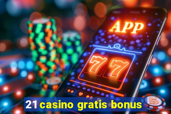 21 casino gratis bonus