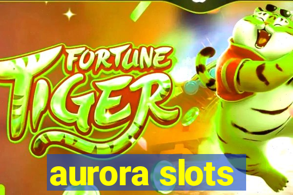 aurora slots