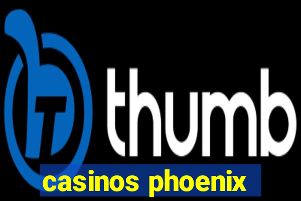 casinos phoenix