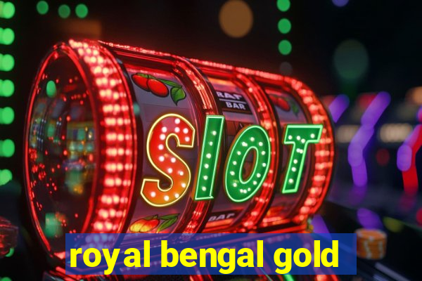 royal bengal gold