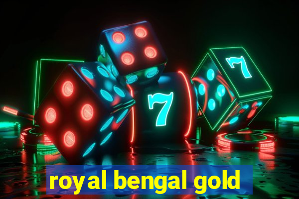 royal bengal gold