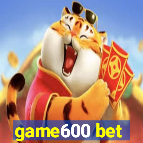 game600 bet