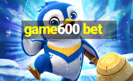 game600 bet