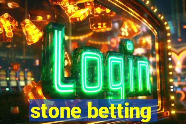 stone betting