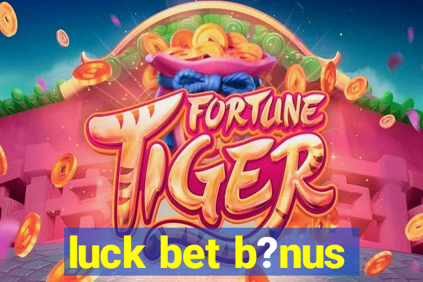 luck bet b?nus