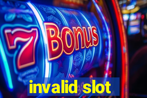 invalid slot