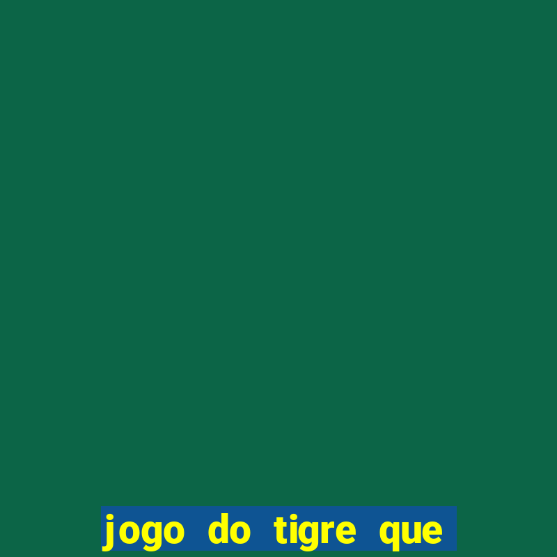 jogo do tigre que paga de verdade