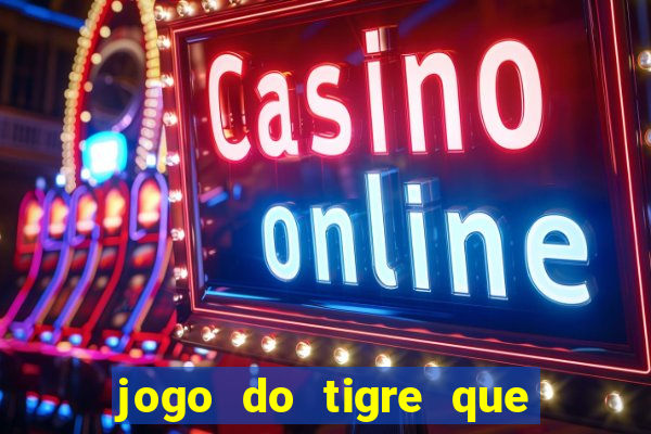 jogo do tigre que paga de verdade