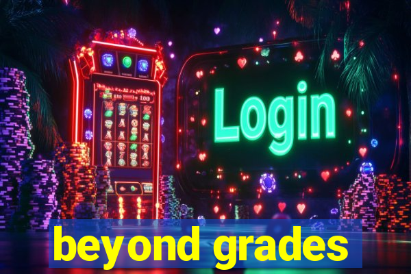 beyond grades