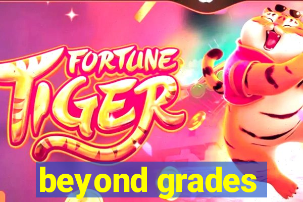 beyond grades