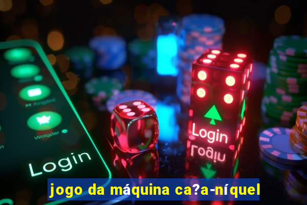 jogo da máquina ca?a-níquel