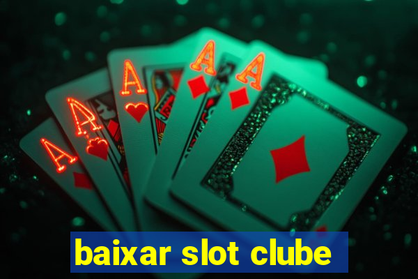 baixar slot clube