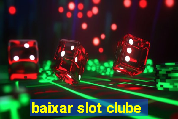 baixar slot clube