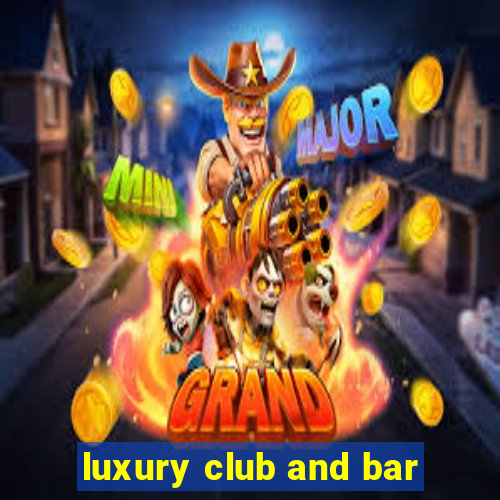 luxury club and bar