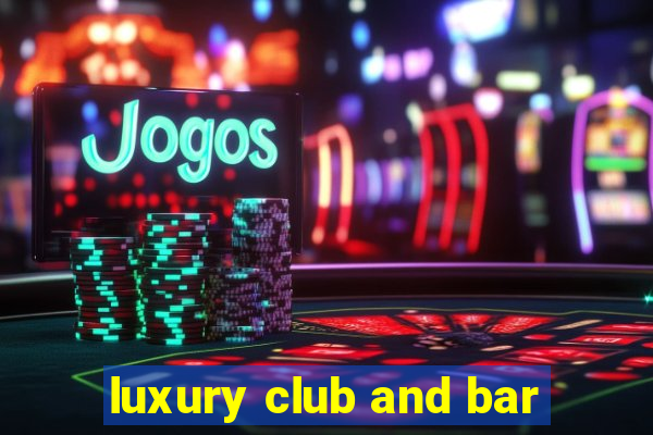 luxury club and bar