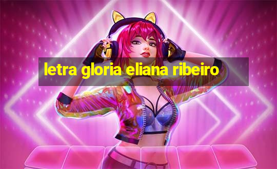 letra gloria eliana ribeiro