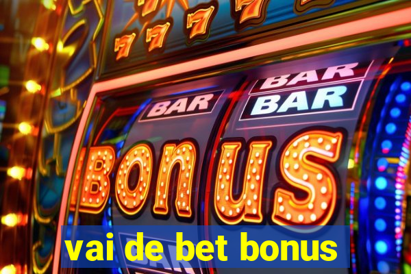 vai de bet bonus