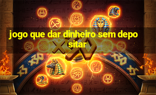 jogo que dar dinheiro sem depositar