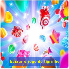 baixar o jogo de tigrinho