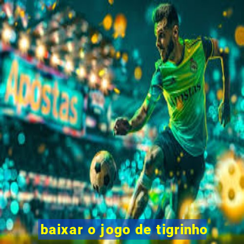 baixar o jogo de tigrinho